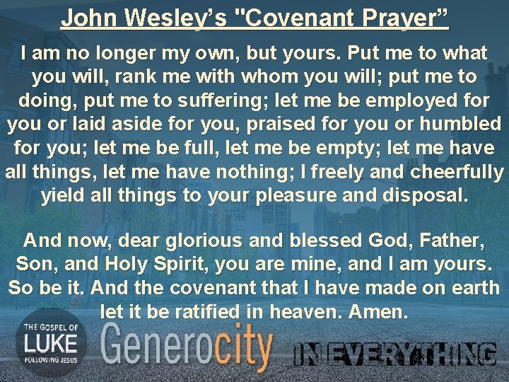 John Wesley’s "Covenant Prayer” I am no longer my own, but yours. Put me