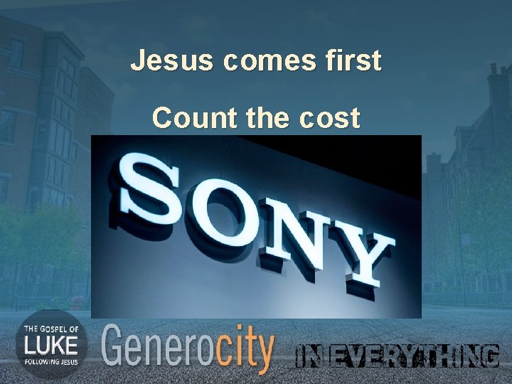 Jesus comes first Count the cost 