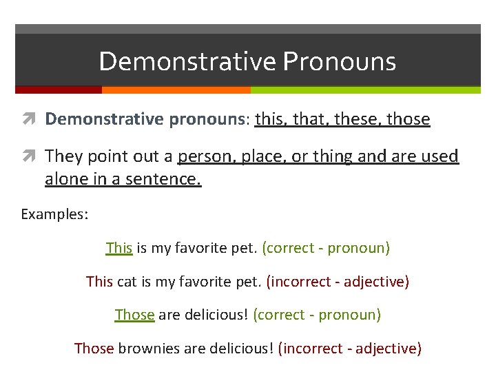 Demonstrative Pronouns Demonstrative pronouns: this, that, these, those They point out a person, place,