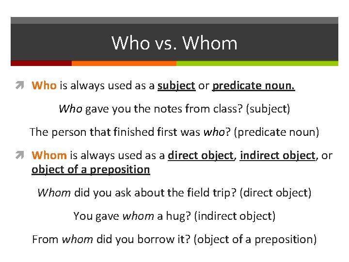 Who vs. Whom Who is always used as a subject or predicate noun. Who