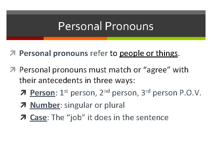 Personal Pronouns Personal pronouns refer to people or things. Personal pronouns must match or