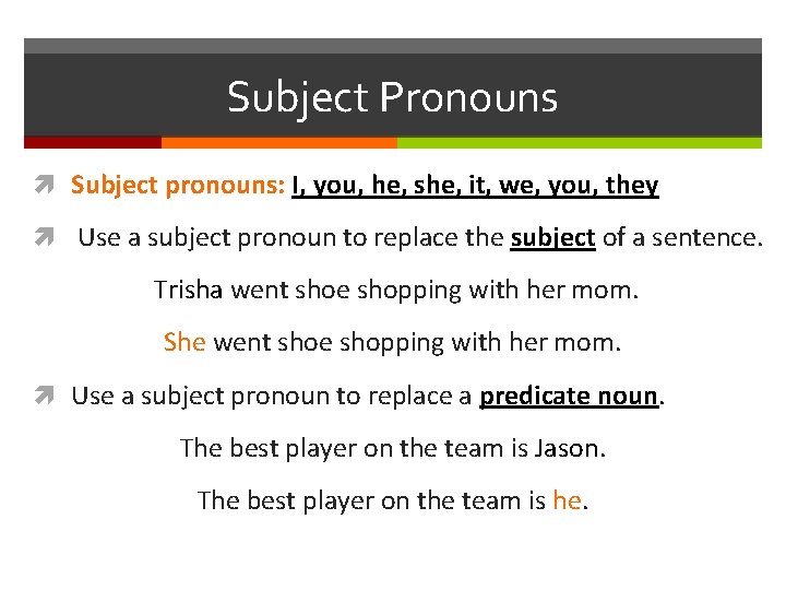 Subject Pronouns Subject pronouns: I, you, he, she, it, we, you, they Use a