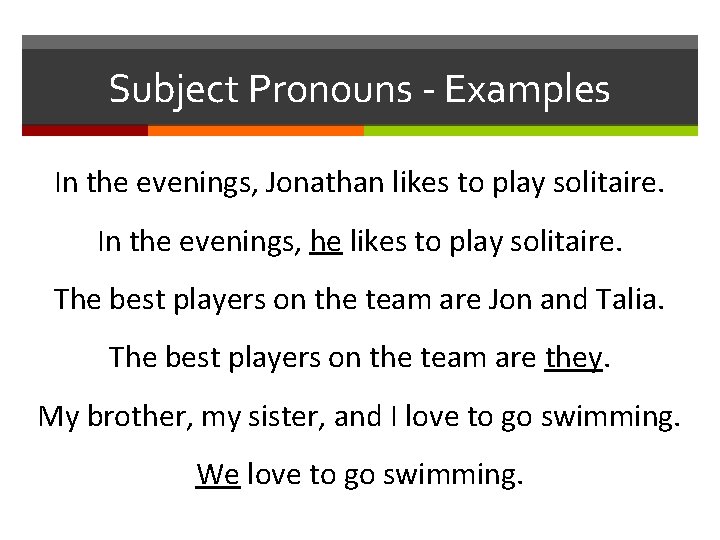 Subject Pronouns - Examples In the evenings, Jonathan likes to play solitaire. In the