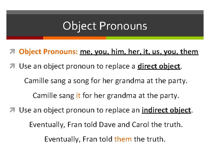 Object Pronouns Object Pronouns: me, you, him, her, it, us, you, them Use an