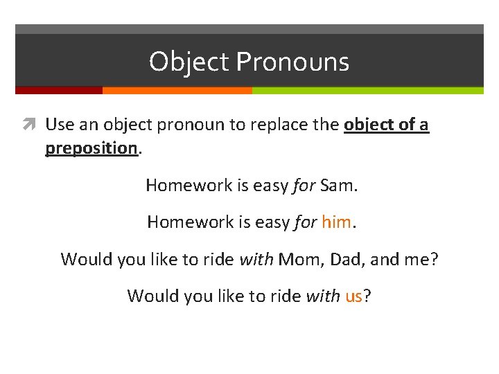 Object Pronouns Use an object pronoun to replace the object of a preposition. Homework