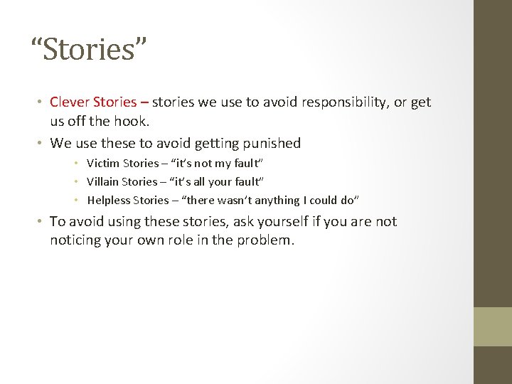 “Stories” • Clever Stories – stories we use to avoid responsibility, or get us “Stories” • Clever Stories – stories we use to avoid responsibility, or get us