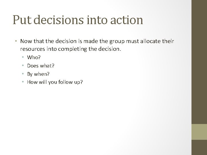 Put decisions into action • Now that the decision is made the group must Put decisions into action • Now that the decision is made the group must