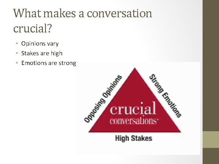 What makes a conversation crucial? • Opinions vary • Stakes are high • Emotions What makes a conversation crucial? • Opinions vary • Stakes are high • Emotions