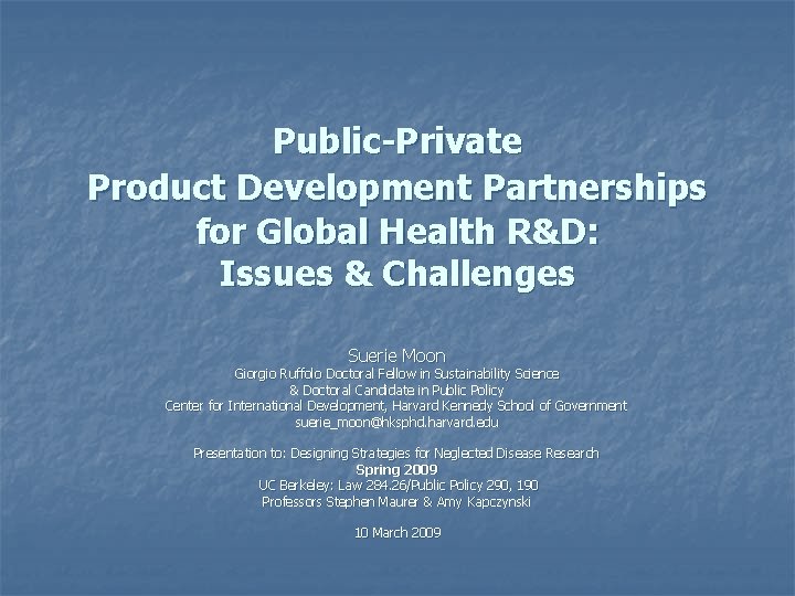 Public-Private Product Development Partnerships for Global Health R&D: Issues & Challenges Suerie Moon Giorgio