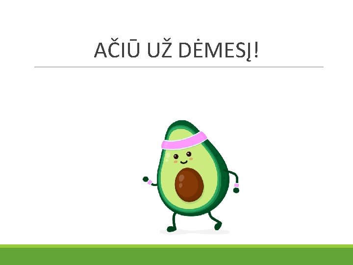 AČIŪ UŽ DĖMESĮ! 