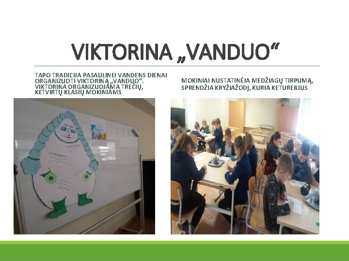 VIKTORINA „VANDUO“ TAPO TRADICIJA PASAULINEI VANDENS DIENAI ORGANIZUOTI VIKTORINĄ „VANDUO“. VIKTORINA ORGANIZUOJAMA TREČIŲ, KETVIRTŲ