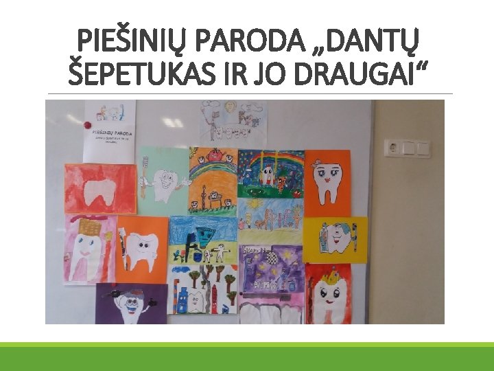 PIEŠINIŲ PARODA „DANTŲ ŠEPETUKAS IR JO DRAUGAI“ 
