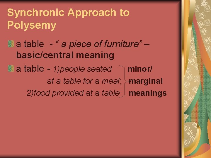 Synchronic Approach to Polysemy a table - “ a piece of furniture” – basic/central