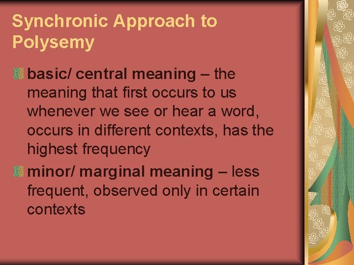 Synchronic Approach to Polysemy basic/ central meaning – the meaning that first occurs to