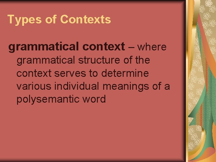 Types of Contexts grammatical context – where grammatical structure of the context serves to