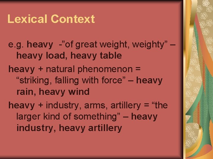 Lexical Context e. g. heavy -”of great weight, weighty” – heavy load, heavy table