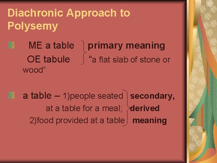 Diachronic Approach to Polysemy ME a table OE tabule primary meaning “a flat slab