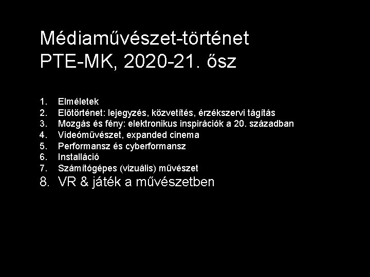 Médiaművészet-történet PTE-MK, 2020 -21. ősz 1. 2. 3. 4. 5. 6. 7. Elméletek Előtörténet: