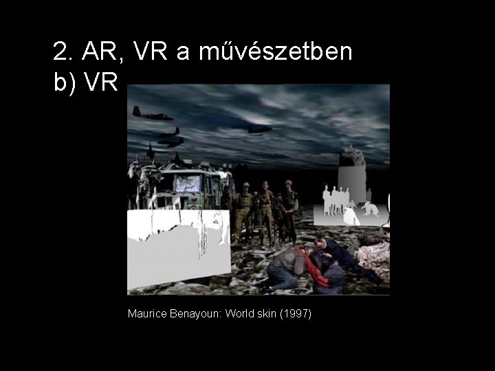 2. AR, VR a művészetben b) VR Maurice Benayoun: World skin (1997) 