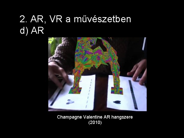 2. AR, VR a művészetben d) AR Champagne Valentine AR hangszere (2010) 