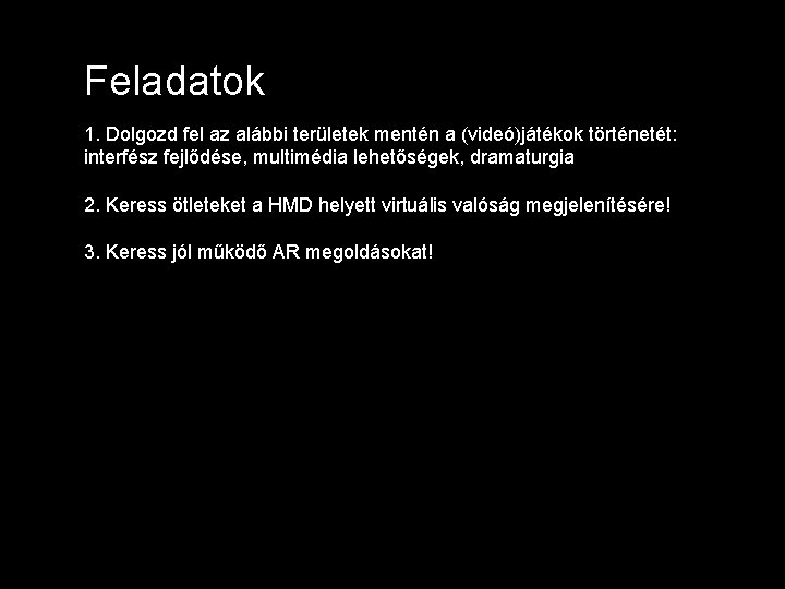 Feladatok 1. Dolgozd fel az alábbi területek mentén a (videó)játékok történetét: interfész fejlődése, multimédia