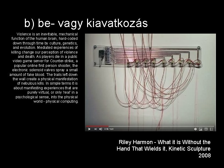 b) be- vagy kiavatkozás Violence is an inevitable, mechanical function of the human brain,