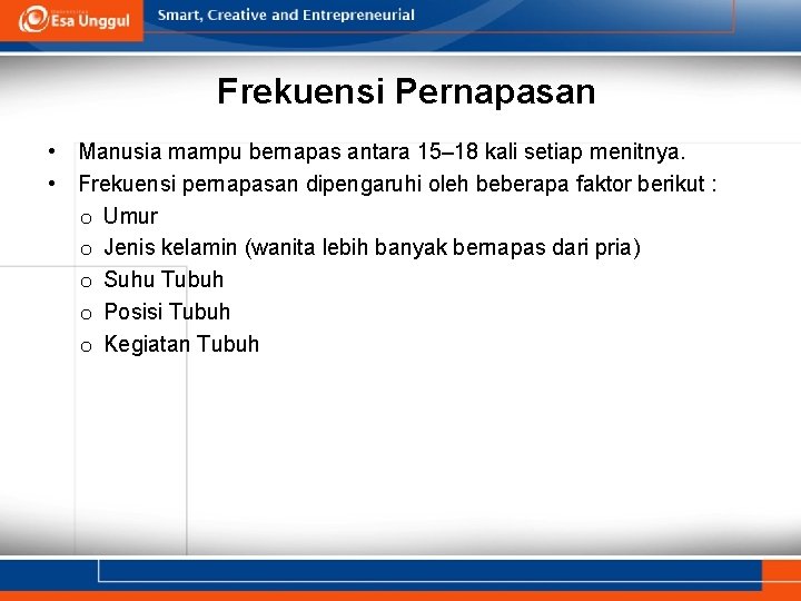 Frekuensi Pernapasan • Manusia mampu bernapas antara 15– 18 kali setiap menitnya. • Frekuensi