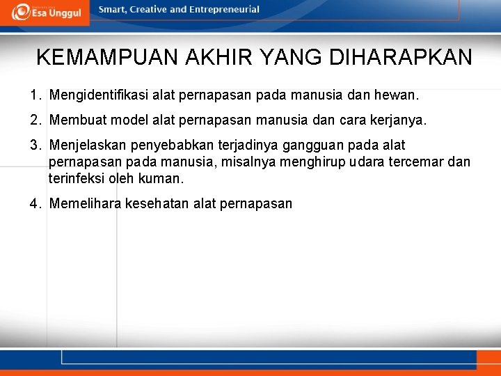 KEMAMPUAN AKHIR YANG DIHARAPKAN 1. Mengidentifikasi alat pernapasan pada manusia dan hewan. 2. Membuat