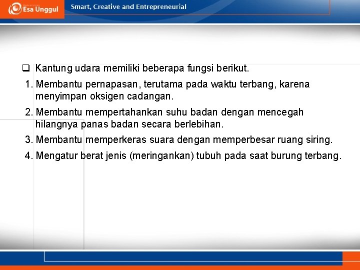 q Kantung udara memiliki beberapa fungsi berikut. 1. Membantu pernapasan, terutama pada waktu terbang,