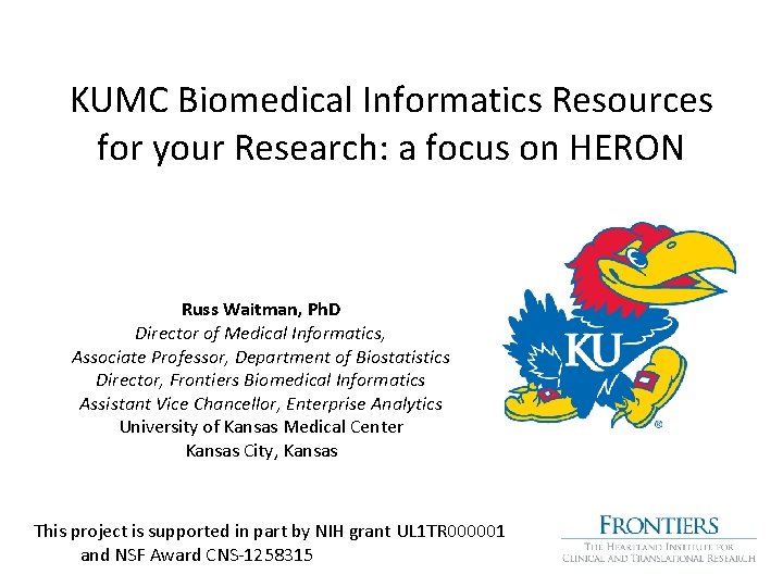 KUMC Biomedical Informatics Resources for your Research: a focus on HERON Russ Waitman, Ph.