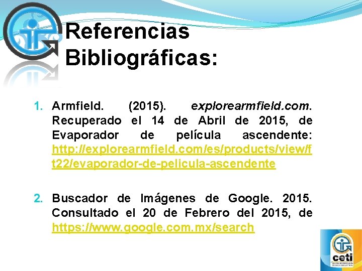 Referencias Bibliográficas: 1. Armfield. (2015). explorearmfield. com. Recuperado el 14 de Abril de 2015,