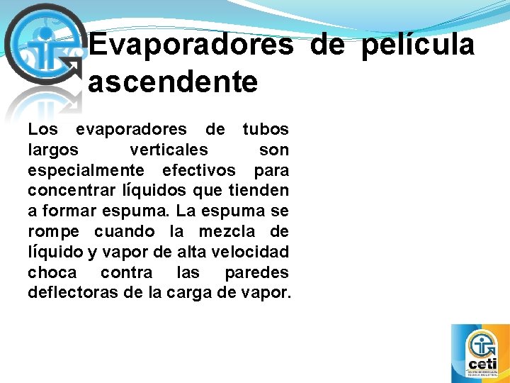 Evaporadores de película ascendente Los evaporadores de tubos largos verticales son especialmente efectivos para