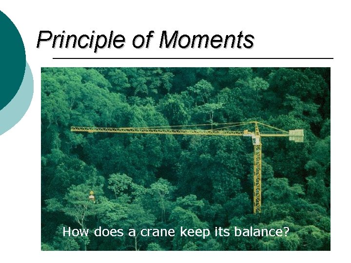 Principle of Moments How does a crane keep its balance? 