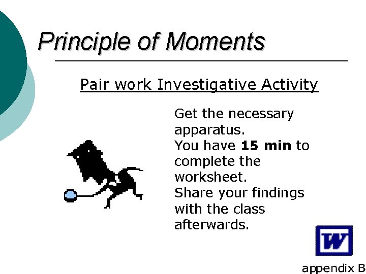 Principle of Moments Pair work Investigative Activity Get the necessary apparatus. You have 15