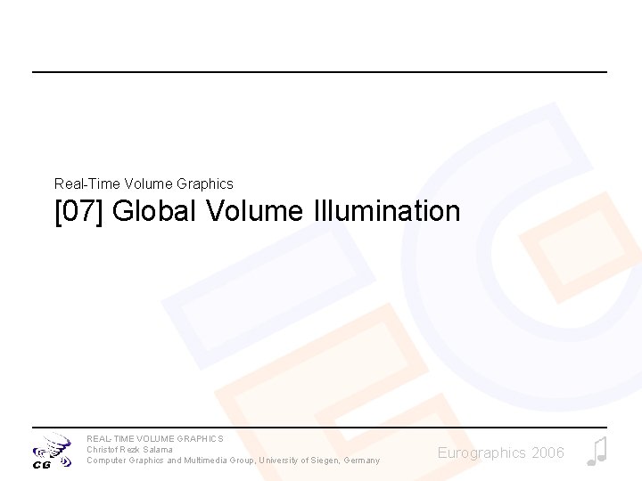 Real-Time Volume Graphics [07] Global Volume Illumination REAL-TIME VOLUME GRAPHICS Christof Rezk Salama Computer