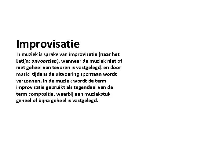 Improvisatie In muziek is sprake van improvisatie (naar het Latijn: onvoorzien), wanneer de muziek