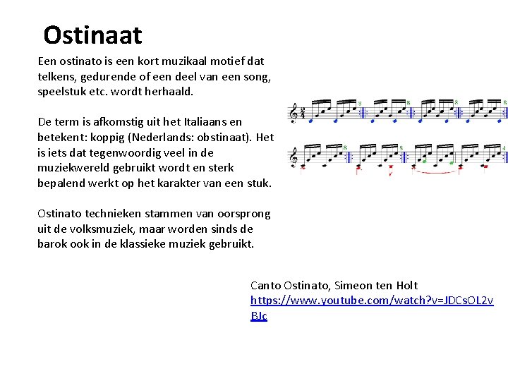 Ostinaat Een ostinato is een kort muzikaal motief dat telkens, gedurende of een deel