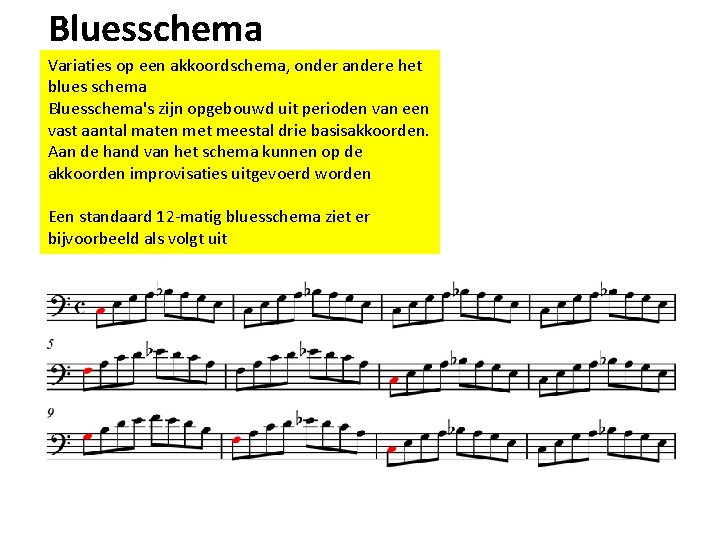 Bluesschema Variaties op een akkoordschema, onder andere het blues schema Bluesschema's zijn opgebouwd uit