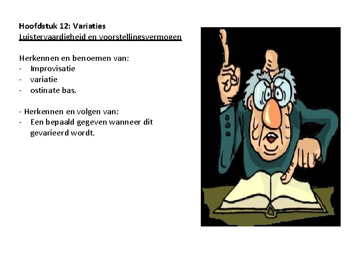 Hoofdstuk 12: Variaties Luistervaardigheid en voorstellingsvermogen Herkennen en benoemen van: - Improvisatie - variatie