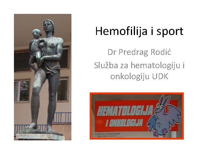 Hemofilija i sport Dr Predrag Rodić Služba za hematologiju i onkologiju UDK 