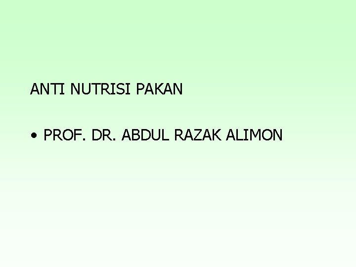 ANTI NUTRISI PAKAN • PROF. DR. ABDUL RAZAK ALIMON 