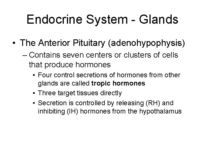 Endocrine System - Glands • The Anterior Pituitary (adenohypophysis) – Contains seven centers or