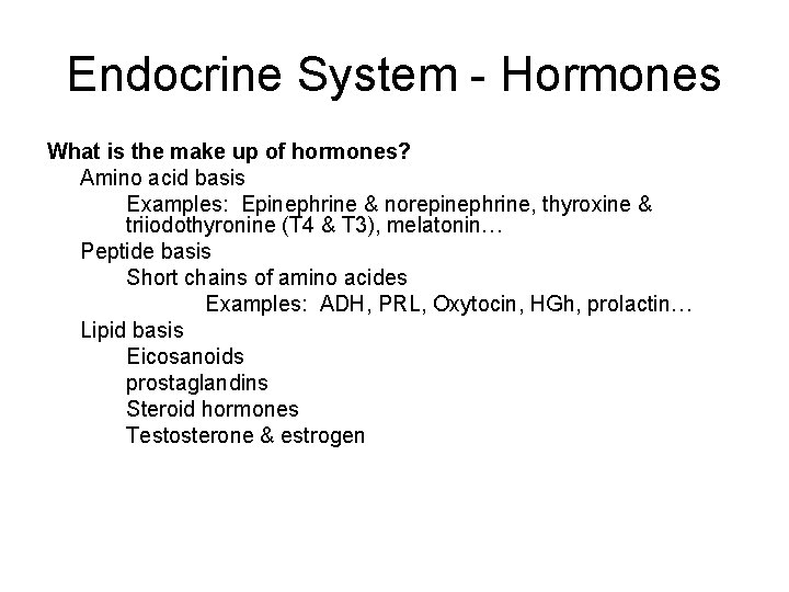 Endocrine System - Hormones What is the make up of hormones? Amino acid basis
