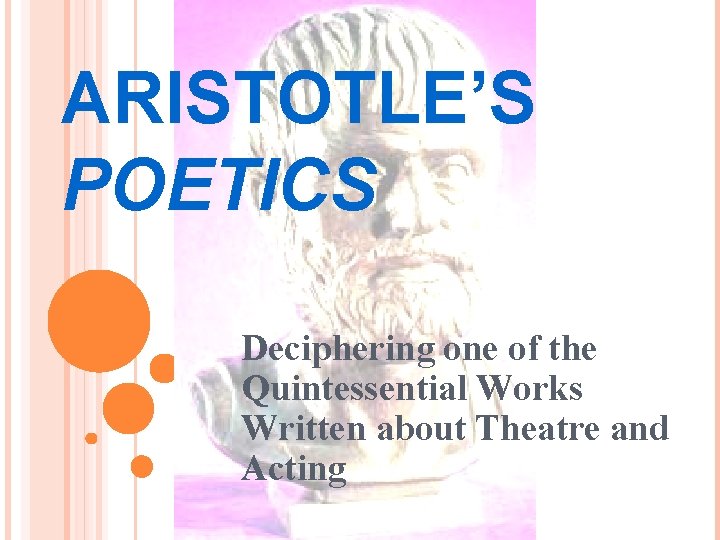 ARISTOTLE’S POETICS Deciphering one of the Quintessential Works Written about Theatre and Acting 