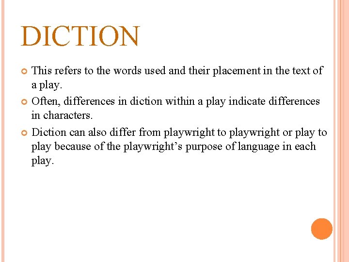 DICTION This refers to the words used and their placement in the text of