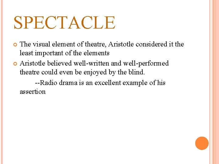 SPECTACLE The visual element of theatre, Aristotle considered it the least important of the