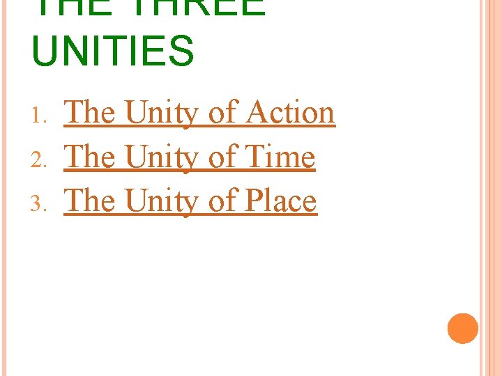 THE THREE UNITIES 1. 2. 3. The Unity of Action The Unity of Time