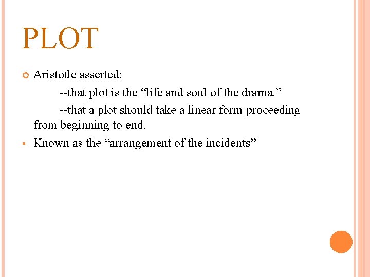 PLOT § Aristotle asserted: --that plot is the “life and soul of the drama.