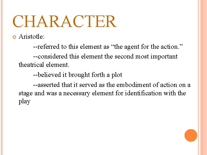 CHARACTER Aristotle: --referred to this element as “the agent for the action. ” --considered