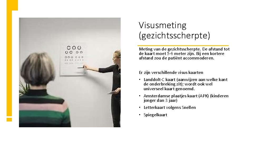 Visusmeting (gezichtsscherpte) Meting van de gezichtsscherpte. De afstand tot de kaart moet 5 -6